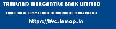 TAMILNAD MERCANTILE BANK LIMITED  TAMIL NADU THOOTHKUDI MULLAKKADU MULLAKKADU  ifsc code